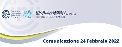 Camera di Commercio Italiana per l’Ucraina - CCIPU - COMUNICAZIONE 24 FEBBRAIO 2022